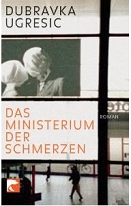 Buchcover Dubravka Ugresic "Das Ministerium der Schmerzen"